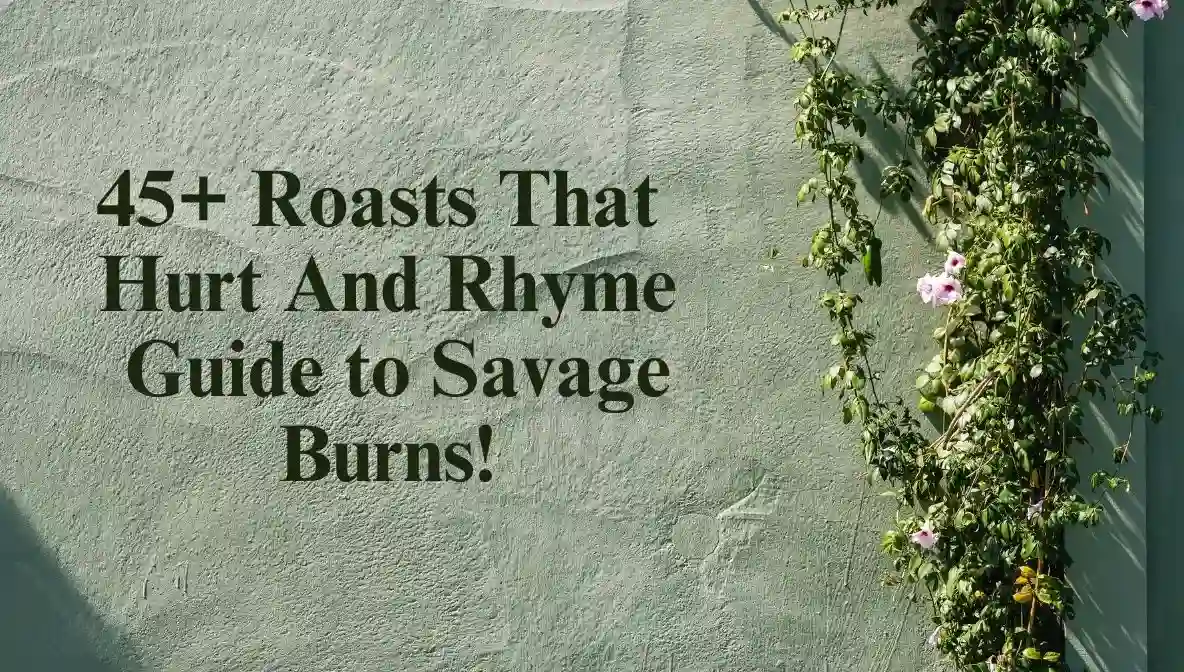 45+ Roasts That Hurt And Rhyme: Guide to Savage Burns!