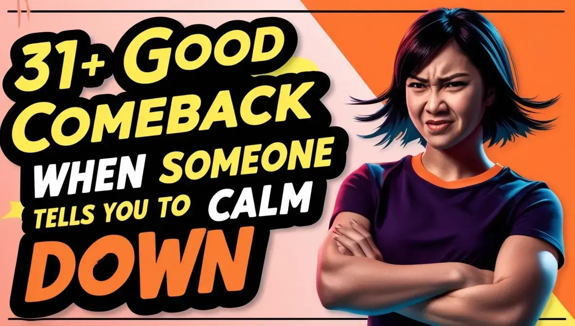 31+ Good Comeback When Someone Tells You to Calm Down