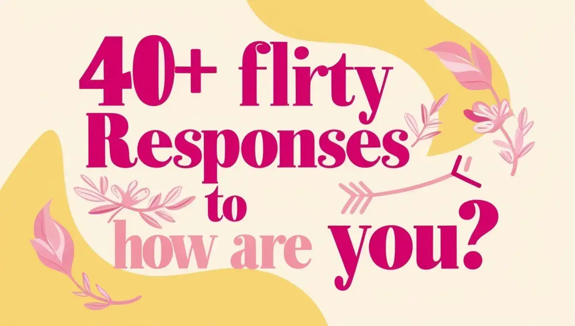 40+ Flirty Responses to How Are You?