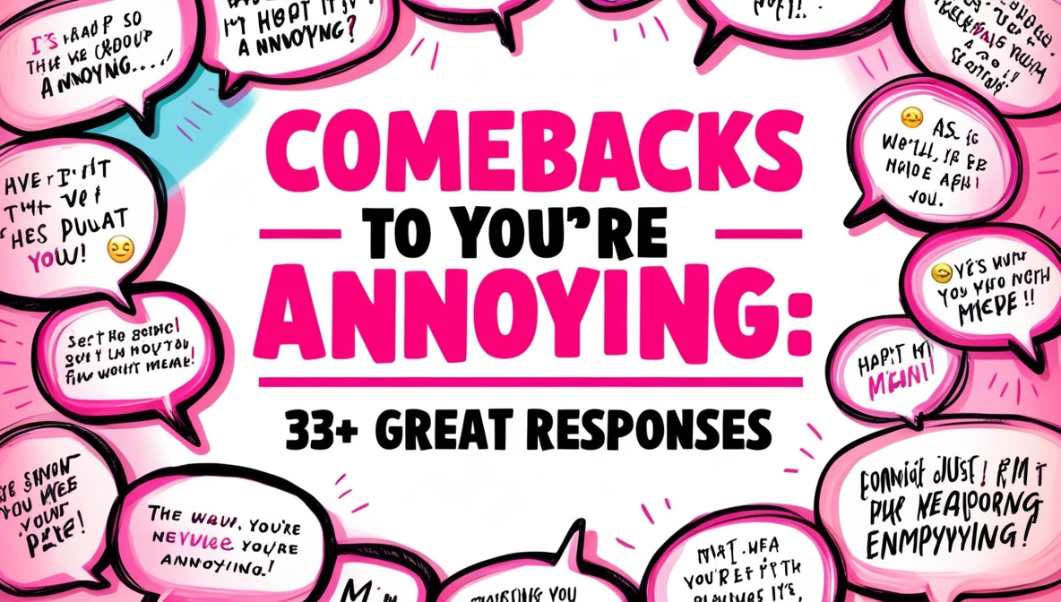 Comebacks To You’re Annoying: 33+ Great Responses