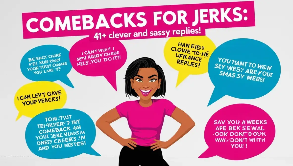 Comebacks for Jerks: 41+ Clever and Sassy Replies!