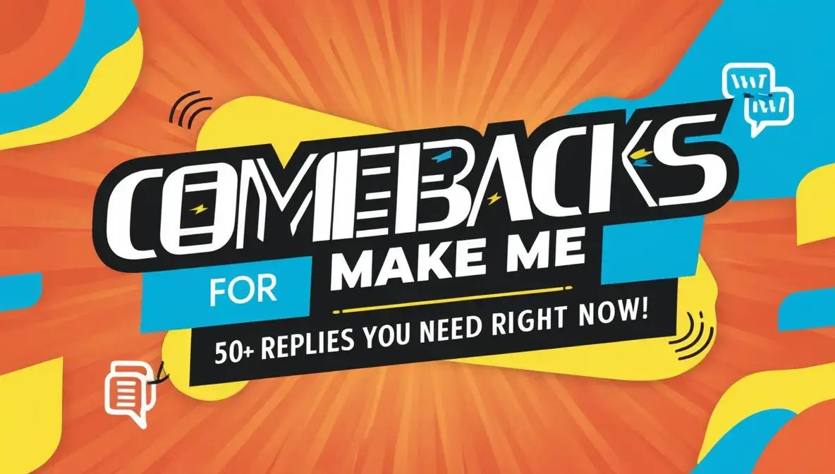 Comebacks For Make Me: 50+ Replies You Need Right Now!