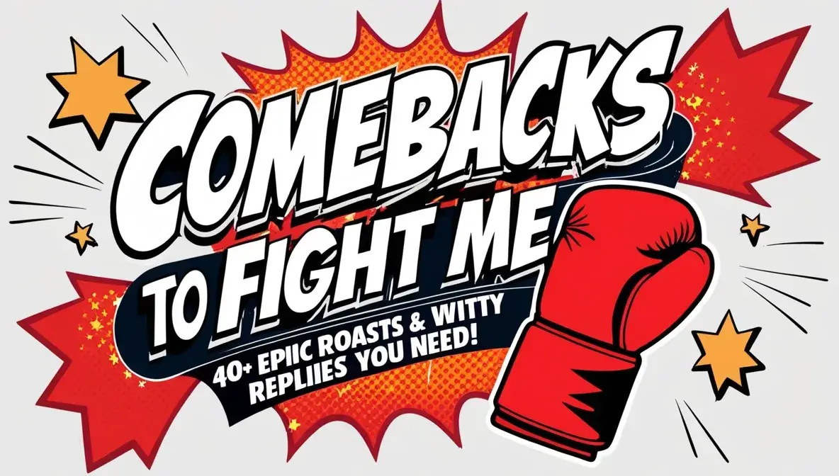 Comebacks To Fight Me: 40+ Epic Roasts & Witty Replies You Need!