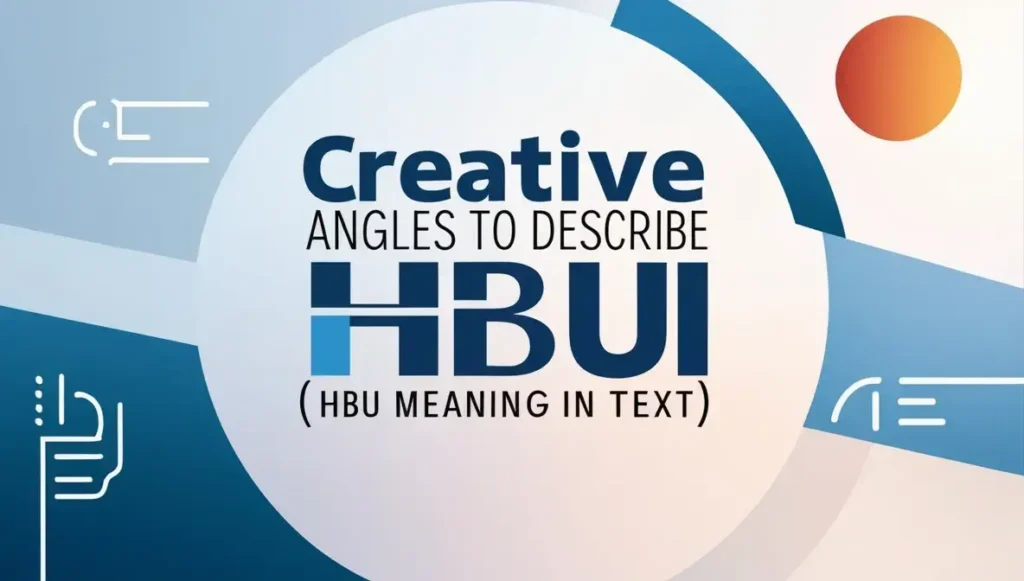 Creative Angles to Describe HBU