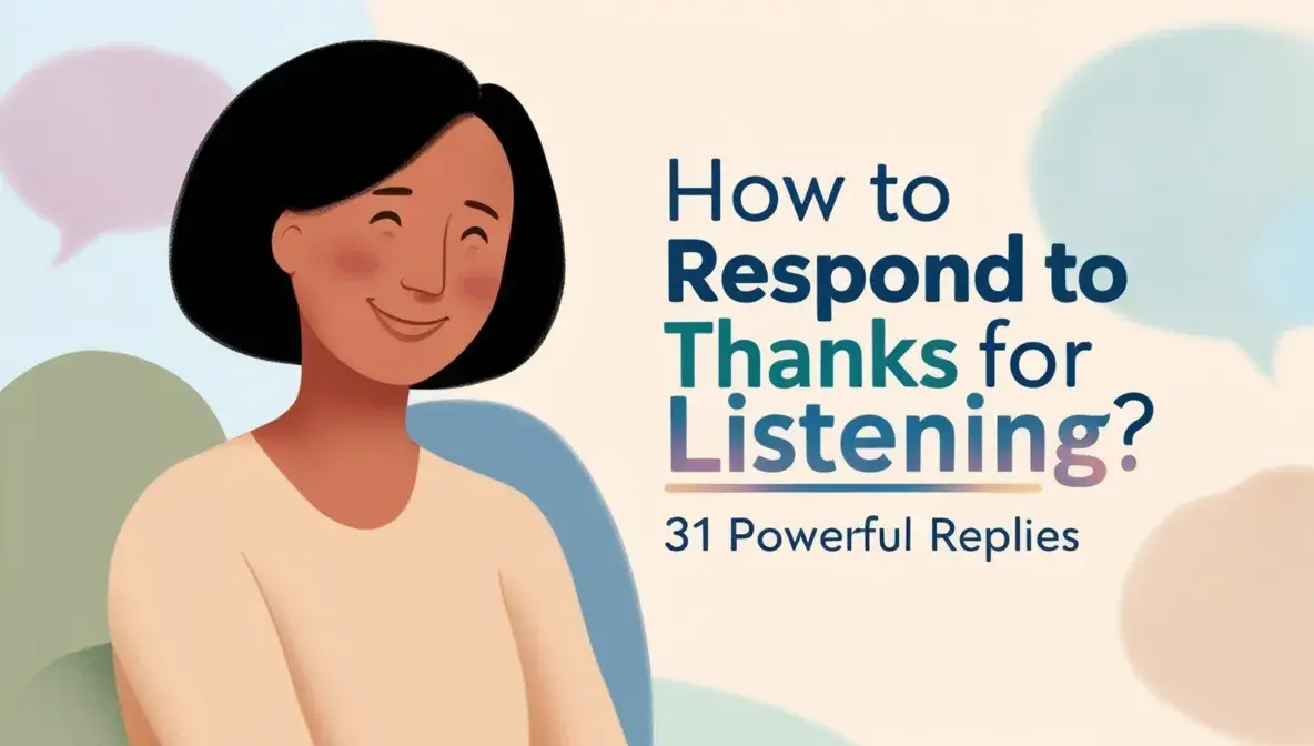 How to Respond to Thanks for Listening? 31 Powerful Replies