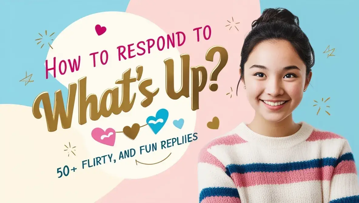 How to Respond to What’s Up?: 50+ Flirty, and Fun Replies