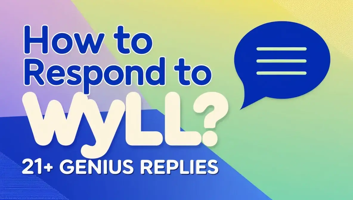 How To Respond To WYLL? 21+ Genius Replies