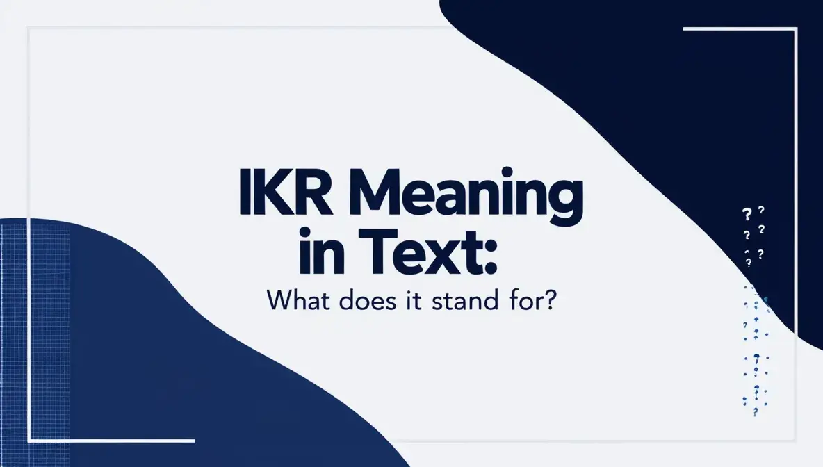 IKR Meaning in Text: What Does It Stand For?