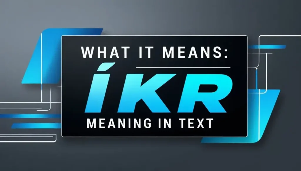 What It Means: IKR Meaning in Text