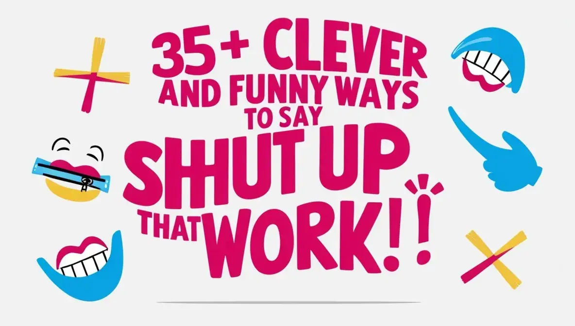 35+ Clever and Funny Ways to Say Shut Up That Work!