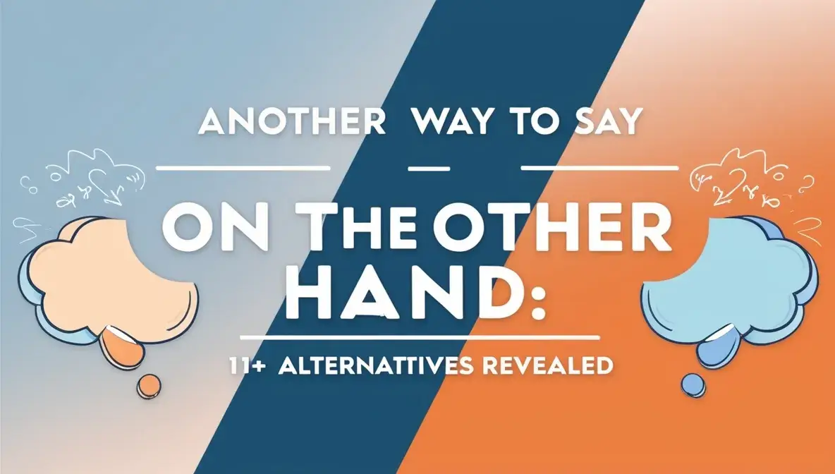 Another Way to Say on the Other Hand: 11+ Alternatives Revealed