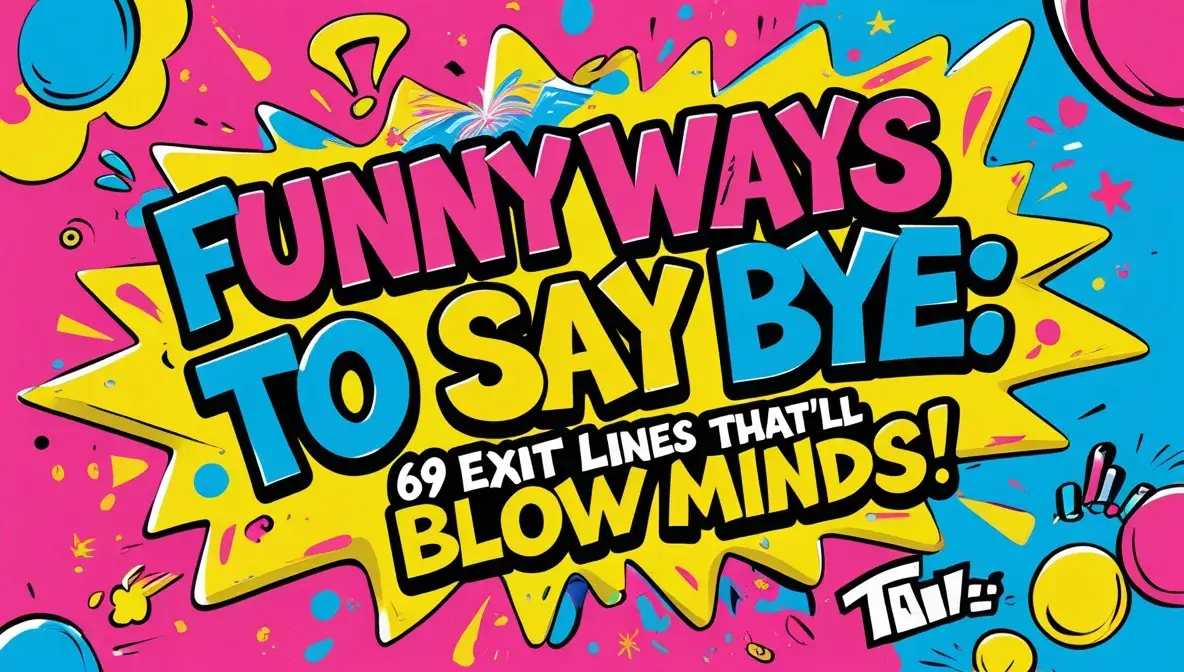 Funny Ways to Say Bye: 69 Exit Lines That’ll Blow Minds!