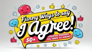 Funny Ways to Say I Agree: 50+ Creative Phrases You Need to Know!