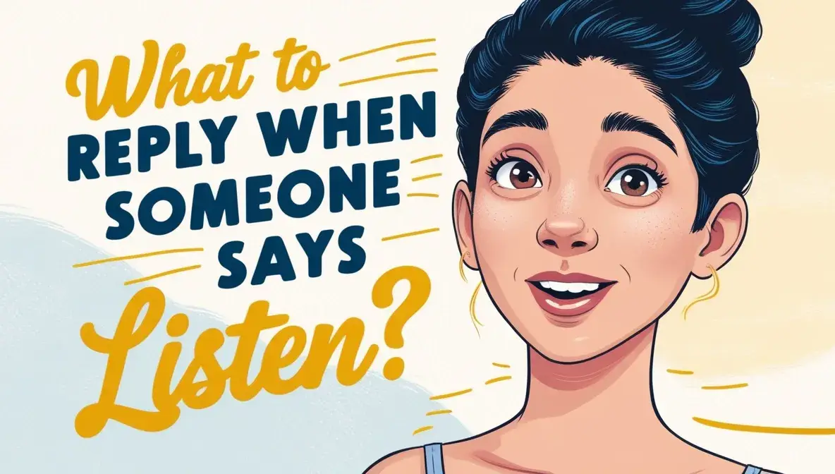 What to Reply When Someone Says Listen?